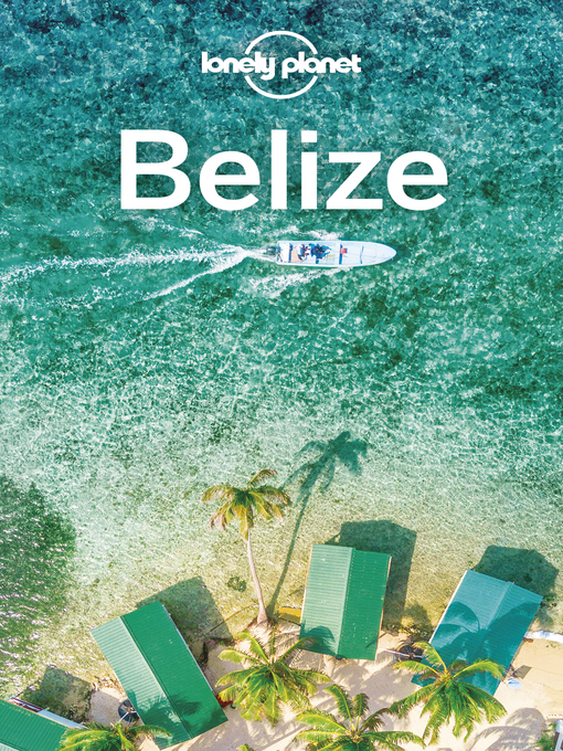 Title details for Lonely Planet Belize by Lonely Planet;Paul Harding;Ray Bartlett;Ashley Harrell - Available